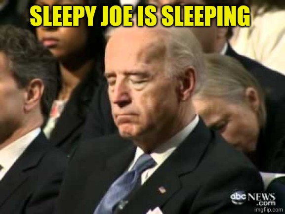 Sleepy Joe Biden | SLEEPY JOE IS SLEEPING | image tagged in sleepy joe biden | made w/ Imgflip meme maker