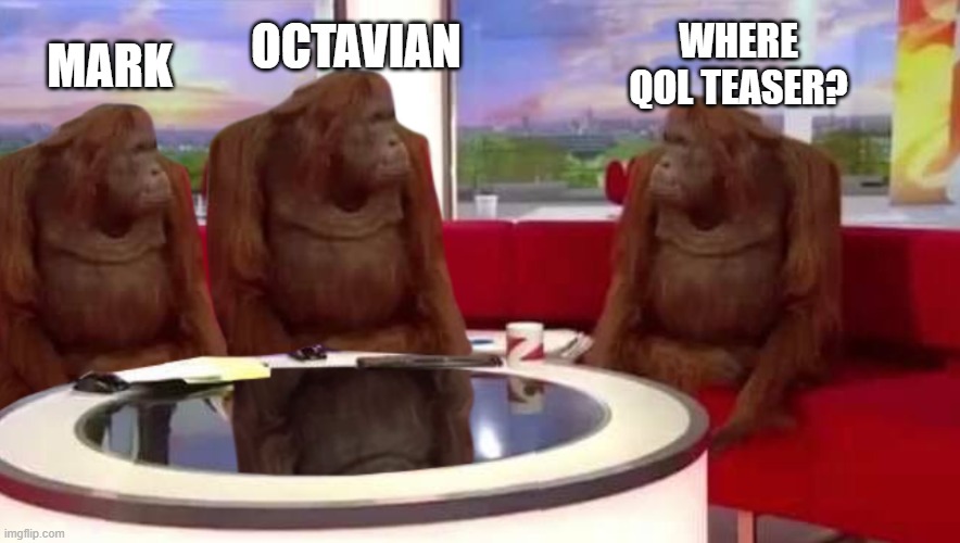 where monkey | MARK; OCTAVIAN; WHERE QOL TEASER? | image tagged in where monkey | made w/ Imgflip meme maker