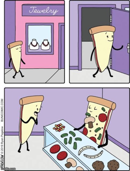 Time for toppings | image tagged in comics,buni comics,cheese pizza,jewelry store,toppings,happy | made w/ Imgflip meme maker