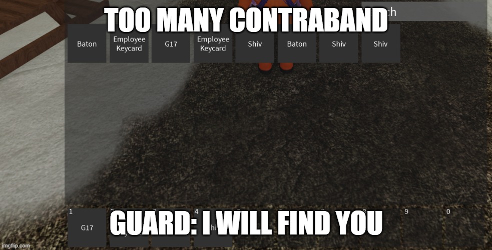 ROBLOX | TOO MANY CONTRABAND; GUARD: I WILL FIND YOU | image tagged in roblox meme | made w/ Imgflip meme maker