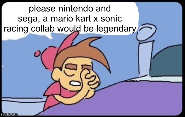 i would want it just for the soundtrack, like IMAGINE A REMIX OF STUDIOPOLIS | please nintendo and sega, a mario kart x sonic racing collab would be legendary | image tagged in timmy turner praying blank,mario kart,sonic racing,ost,i hate knitters | made w/ Imgflip meme maker