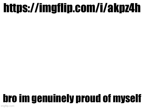 i love putting actual effort into my mapping projects | https://imgflip.com/i/akpz4h; bro im genuinely proud of myself | made w/ Imgflip meme maker