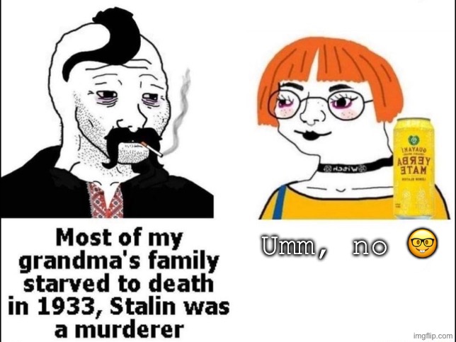 Umm, no 🤓 | image tagged in ukraine,soviet russia,communists,communism,wojak,ukrainian | made w/ Imgflip meme maker