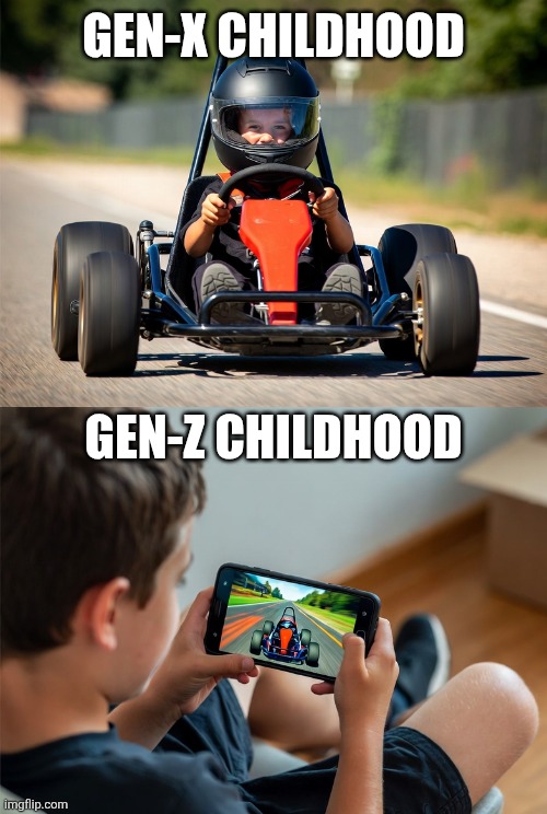 Gen-Zs love to complain, maybe its because their days begin and end on a screen? | GEN-X CHILDHOOD; GEN-Z CHILDHOOD | image tagged in gen x,gen z,childhood,weakness disgusts me,reality is often dissapointing,the truth | made w/ Imgflip meme maker