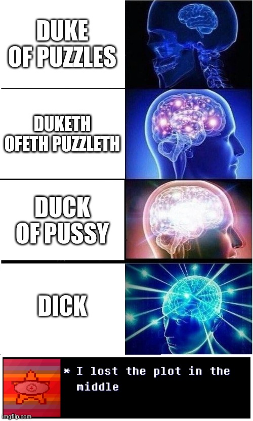 mmmh tasty susie | DUKE OF PUZZLES; DUKETH OFETH PUZZLETH; DUCK OF PUSSY; DICK | image tagged in memes,expanding brain | made w/ Imgflip meme maker