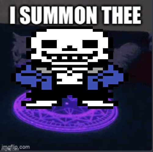 It is undertale related | image tagged in i summon thee,samd umtervaple off topic | made w/ Imgflip meme maker