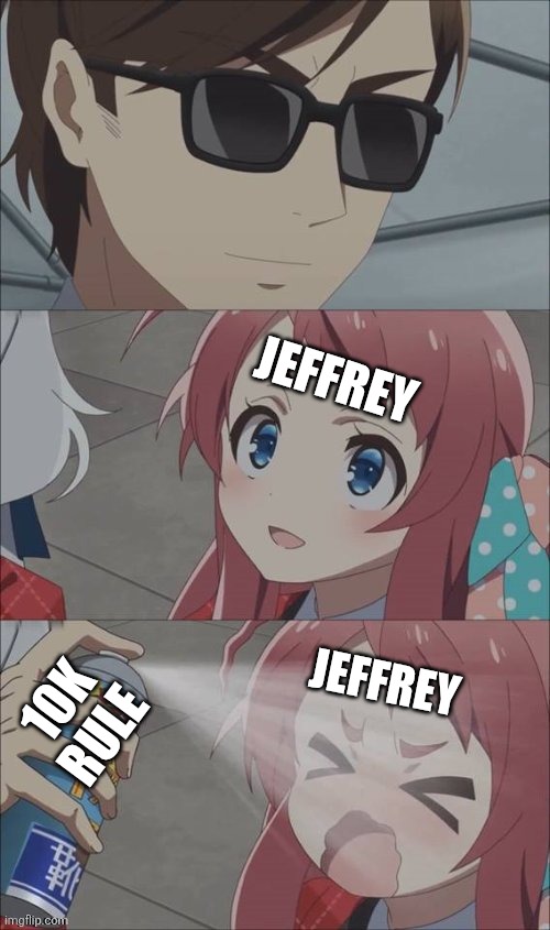 Check your stream settings folks | JEFFREY; 10K RULE; JEFFREY | image tagged in pepper spray girl anime,10k rule,true story | made w/ Imgflip meme maker