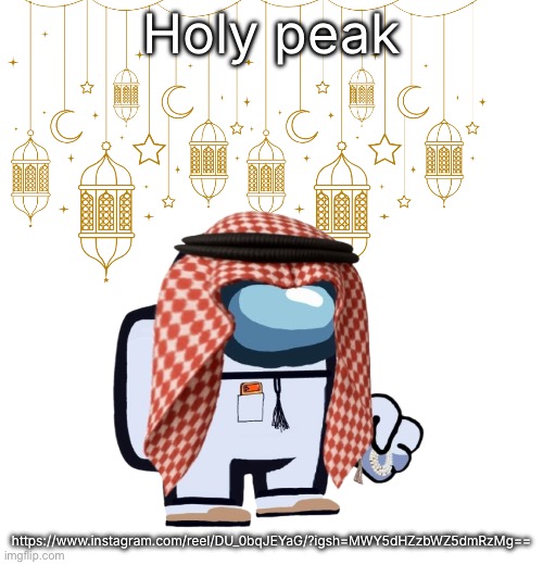 ArabMogus Ramadan temp (thanks eshaheer for the og image) | Holy peak; https://www.instagram.com/reel/DU_0bqJEYaG/?igsh=MWY5dHZzbWZ5dmRzMg== | image tagged in arabmogus ramadan temp thanks eshaheer for the og image | made w/ Imgflip meme maker