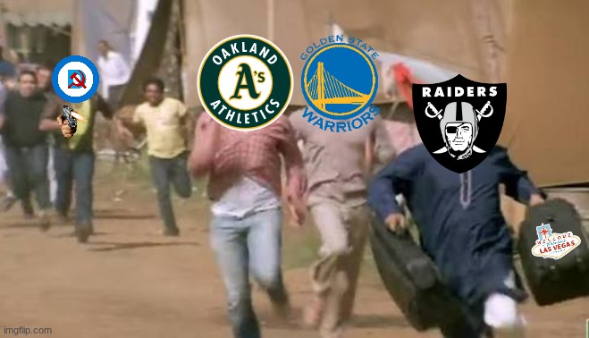 Oakland sports meme | image tagged in memes,oakland,sports,warriors,athletic,raiders | made w/ Imgflip meme maker