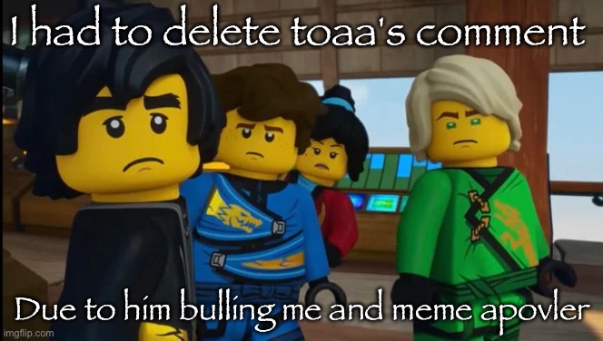 Spinel just for you to know | I had to delete toaa's comment; Due to him bulling me and meme apovler | image tagged in ninjago reaction img | made w/ Imgflip meme maker