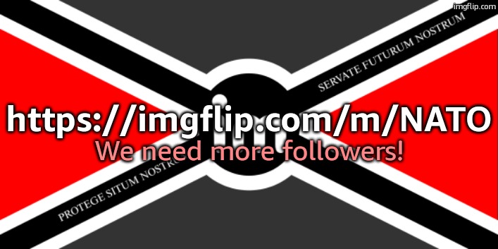 Flag of the ImgNATO by NoUBlackSmith | https://imgflip.com/m/NATO; We need more followers! | image tagged in nato flag by noublacksmith | made w/ Imgflip meme maker