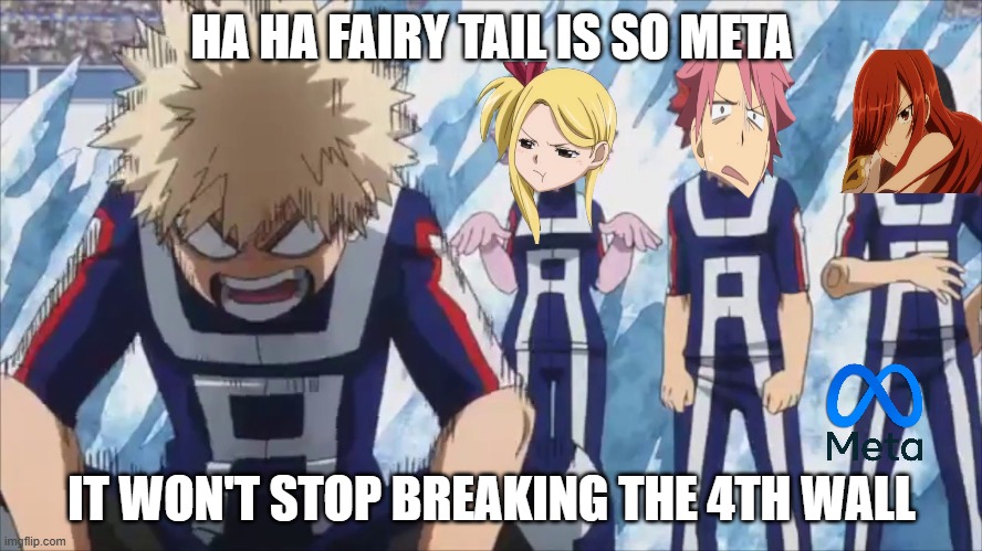 fairy tail is so meta | HA HA FAIRY TAIL IS SO META; IT WON'T STOP BREAKING THE 4TH WALL | image tagged in bakuscreech,anime,fairy tail,meta,shrek,fantasy | made w/ Imgflip meme maker