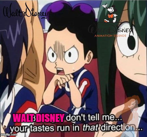 walt disney don't tell me your tastes run in that direction | WALT DISNEY | image tagged in bakugo don't tell me your tastes run in that direction,walt disney,anime,my hero academia,disney,anime memes | made w/ Imgflip meme maker