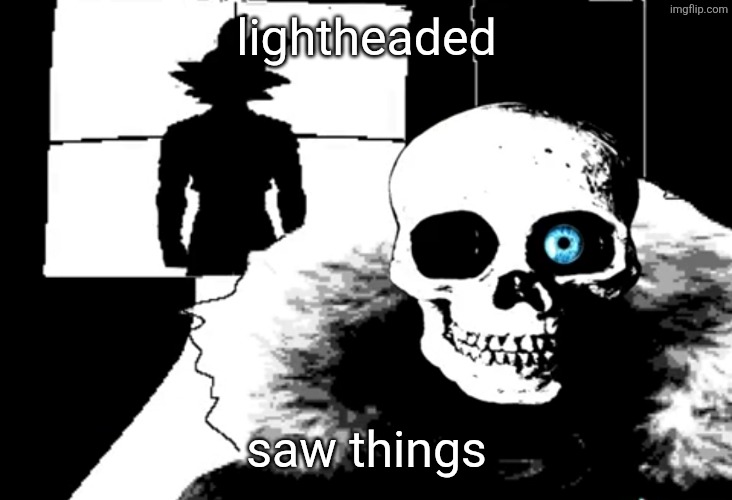 I heard you're pretty strong... | lightheaded; saw things | image tagged in i heard you're pretty strong | made w/ Imgflip meme maker