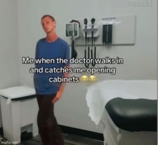 image tagged in memes,relatable,doctor,cabinets,so true memes,scary | made w/ Imgflip meme maker