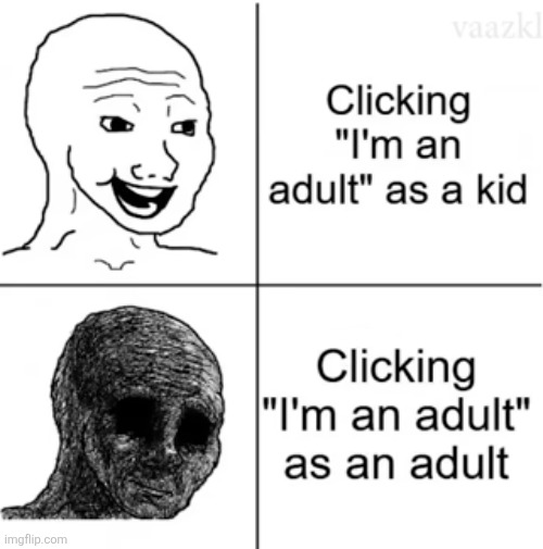 image tagged in my life be like,sad,time flies,adult,website,relatable | made w/ Imgflip meme maker