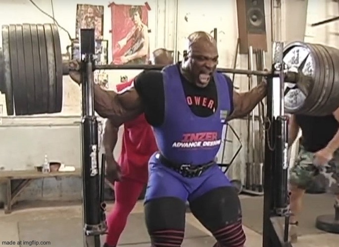 Ronny Coleman squatting 800 solid ass pounds | image tagged in ronny coleman squatting 800 solid ass pounds | made w/ Imgflip meme maker