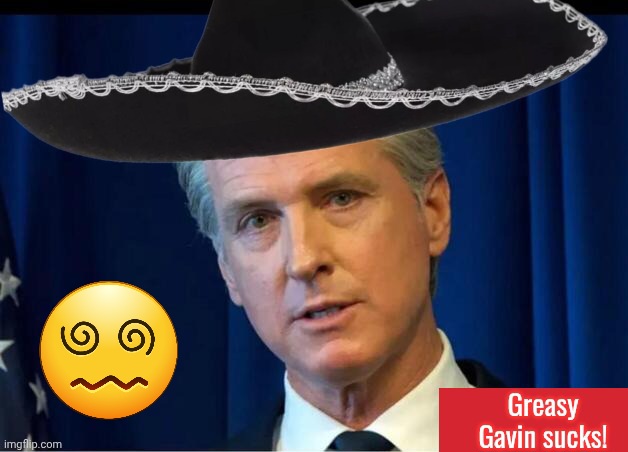 Greasy Gavin Newsom Sombrero Blank Meme Template