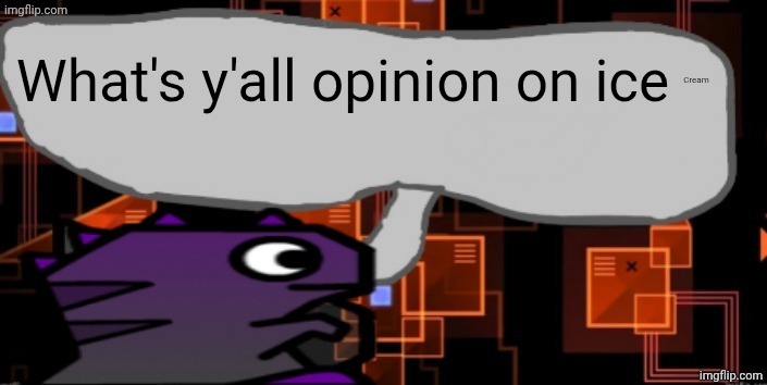 Updated severiteez announcement template | What's y'all opinion on ice; Cream | image tagged in updated severiteez announcement template | made w/ Imgflip meme maker