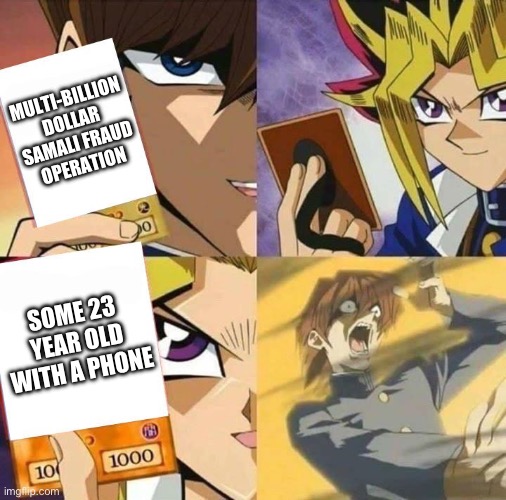 Yugioh card draw | MULTI-BILLION DOLLAR SAMALI FRAUD OPERATION; SOME 23 YEAR OLD WITH A PHONE | image tagged in yugioh card draw,fraud,yikes,yugioh | made w/ Imgflip meme maker