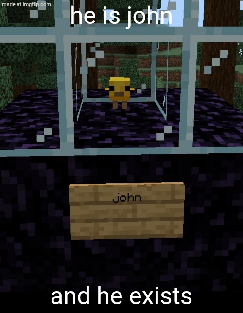 john | he is john; and he exists | image tagged in john | made w/ Imgflip meme maker
