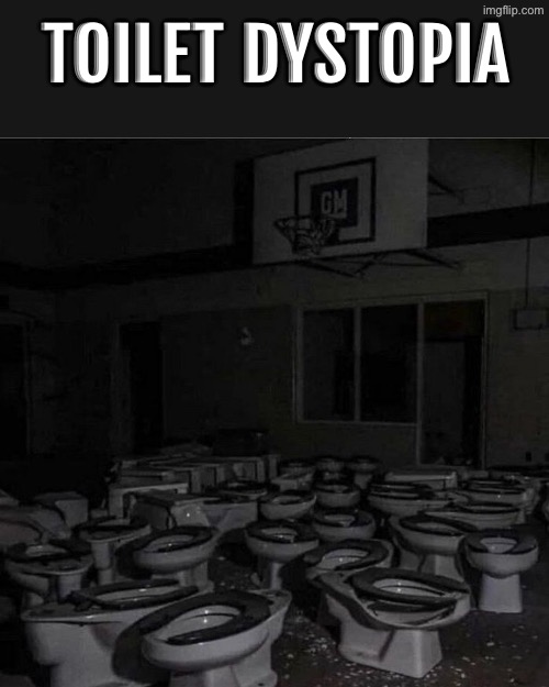 Toilet Dystopia | TOILET DYSTOPIA | image tagged in cursed images,creepy,toilets,dystopia,excuse me wtf,what a terrible day to have eyes | made w/ Imgflip meme maker