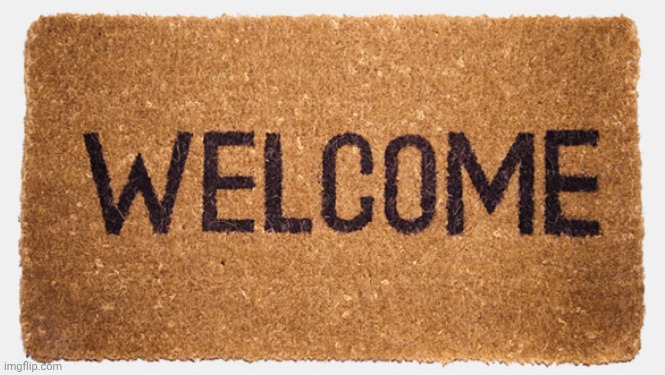Welcome Mat | image tagged in welcome mat | made w/ Imgflip meme maker