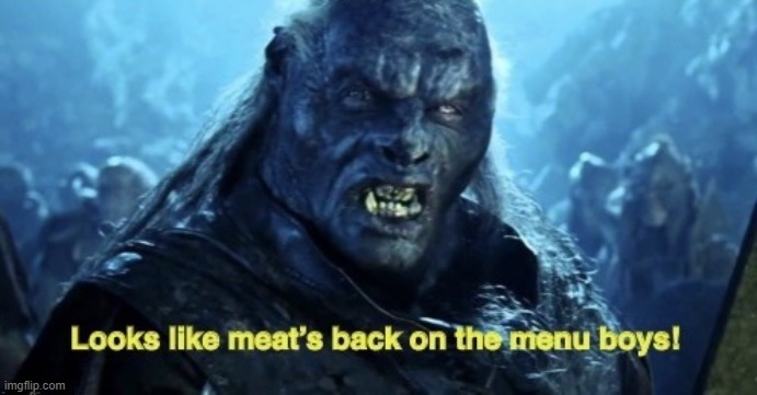 image tagged in looks like meat s back on the menu boys | made w/ Imgflip meme maker