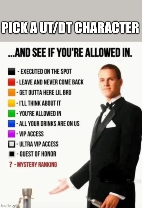 And see if you're allowed in | PICK A UT/DT CHARACTER | image tagged in and see if you're allowed in | made w/ Imgflip meme maker