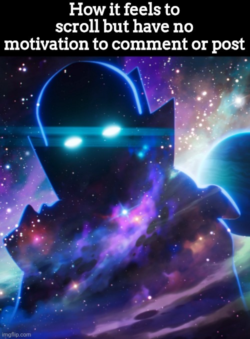 The watcher | How it feels to scroll but have no motivation to comment or post | image tagged in the watcher | made w/ Imgflip meme maker