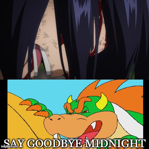 bowser is laughing at midnight | SAY GOODBYE MIDNIGHT | image tagged in bowser is laughing at something,anime,my hero academia,super mario bros,midnight,crossover memes | made w/ Imgflip meme maker