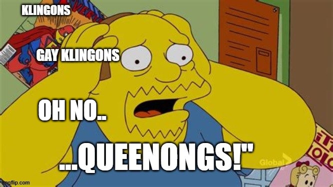 queenongs | OH NO.. | image tagged in star trek | made w/ Imgflip meme maker