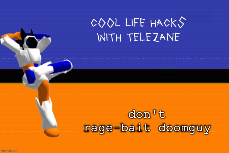 not smart | don't rage-bait doomguy | image tagged in rip n tear,doomguy,rag-bait,dont,cool life hacks with telezane | made w/ Imgflip meme maker