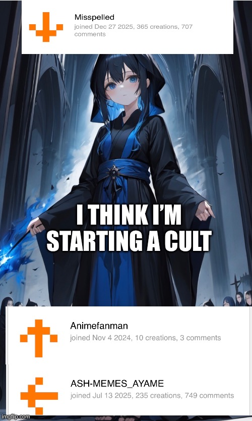 An odd thing happened today | I THINK I’M STARTING A CULT | made w/ Imgflip meme maker