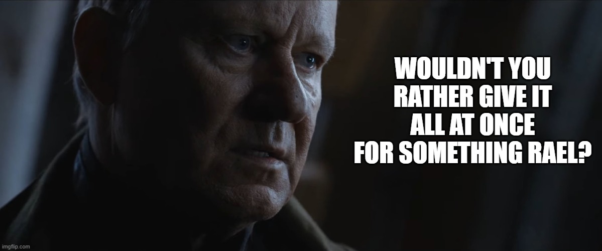 Luthen Rael: Keeping it in the Rael since BBY 5. | WOULDN'T YOU RATHER GIVE IT ALL AT ONCE FOR SOMETHING RAEL? | image tagged in andor,starwars,star wars | made w/ Imgflip meme maker