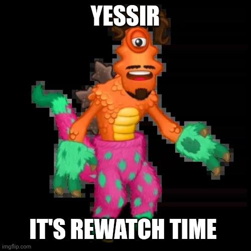 Bbliz$ard | YESSIR IT'S REWATCH TIME | image tagged in bbliz ard | made w/ Imgflip meme maker