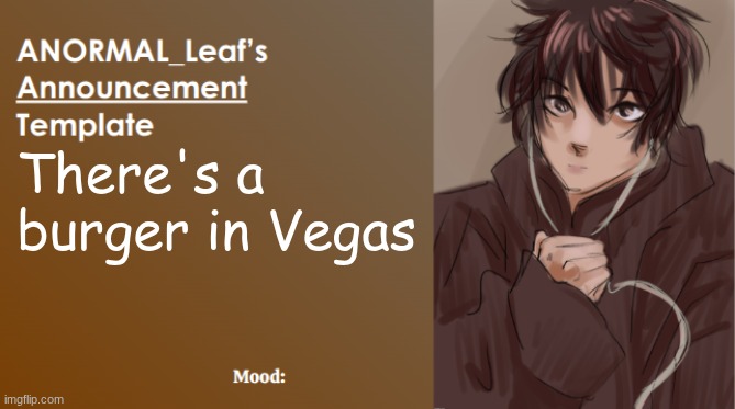 ANORMAL_Leaf Announcement Template | There's a  burger in Vegas | image tagged in anormal_leaf announcement template | made w/ Imgflip meme maker