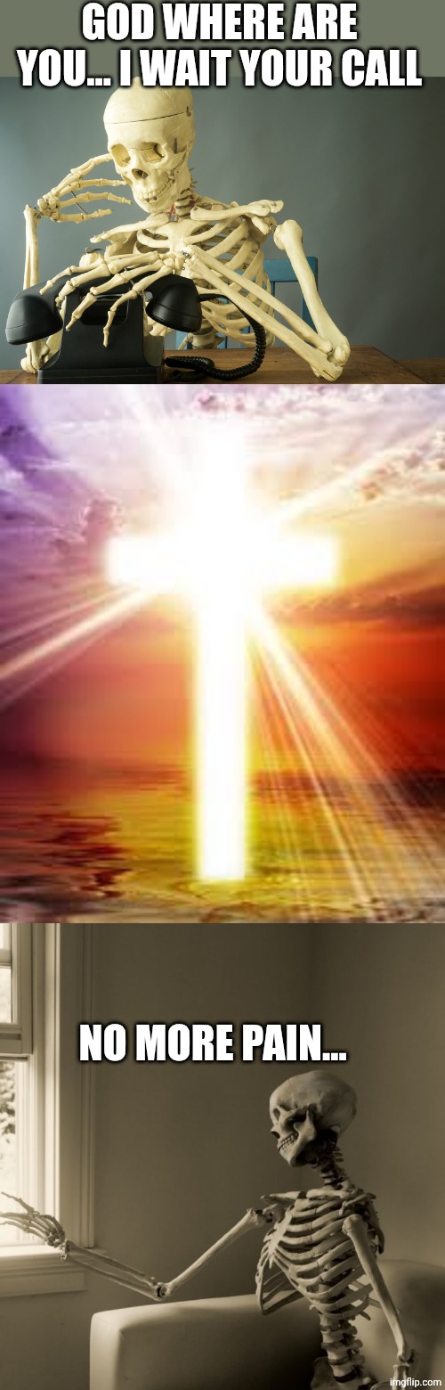 GOD WHERE ARE YOU... I WAIT YOUR CALL; NO MORE PAIN... | image tagged in skeleton waiting phone,jesus light of the world,lonely skeleton | made w/ Imgflip meme maker