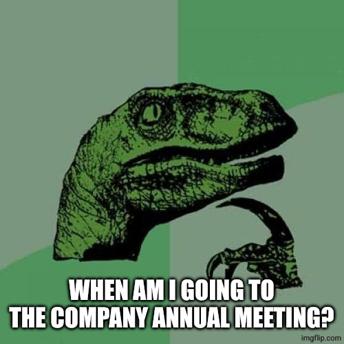 Philosoraptor Meme | WHEN AM I GOING TO THE COMPANY ANNUAL MEETING? | image tagged in memes,philosoraptor | made w/ Imgflip meme maker