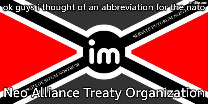 NATO flag (by NoUBlackSmith) | ok guys i thought of an abbreviation for the nato; Neo Alliance Treaty Organization | image tagged in nato flag by noublacksmith | made w/ Imgflip meme maker