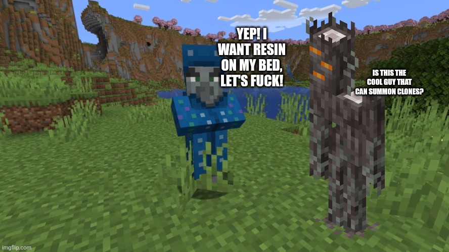 Illusioner | YEP! I WANT RESIN ON MY BED, LET'S FUCK! IS THIS THE COOL GUY THAT CAN SUMMON CLONES? | image tagged in illusioner | made w/ Imgflip meme maker