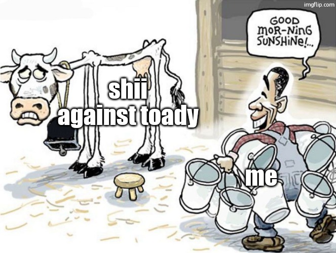milking the cow | shii against toady; me | image tagged in milking the cow | made w/ Imgflip meme maker