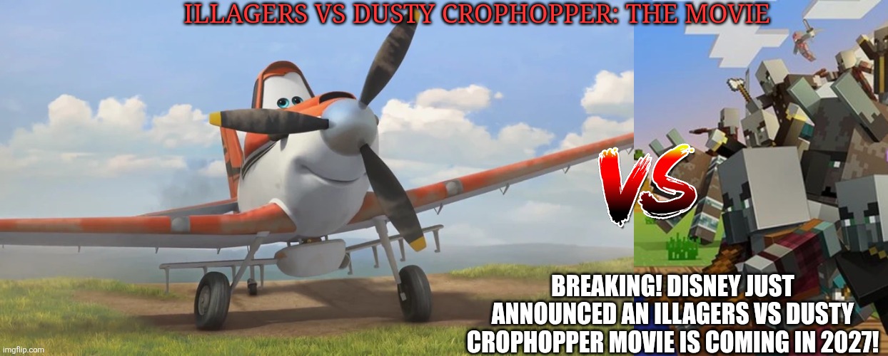 ILLAGERS VS DUSTY CROPHOPPER: THE MOVIE; BREAKING! DISNEY JUST ANNOUNCED AN ILLAGERS VS DUSTY CROPHOPPER MOVIE IS COMING IN 2027! | image tagged in snowflake,illagers | made w/ Imgflip meme maker