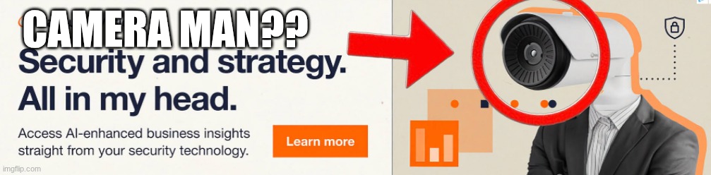 insane ad pull | CAMERA MAN?? | made w/ Imgflip meme maker