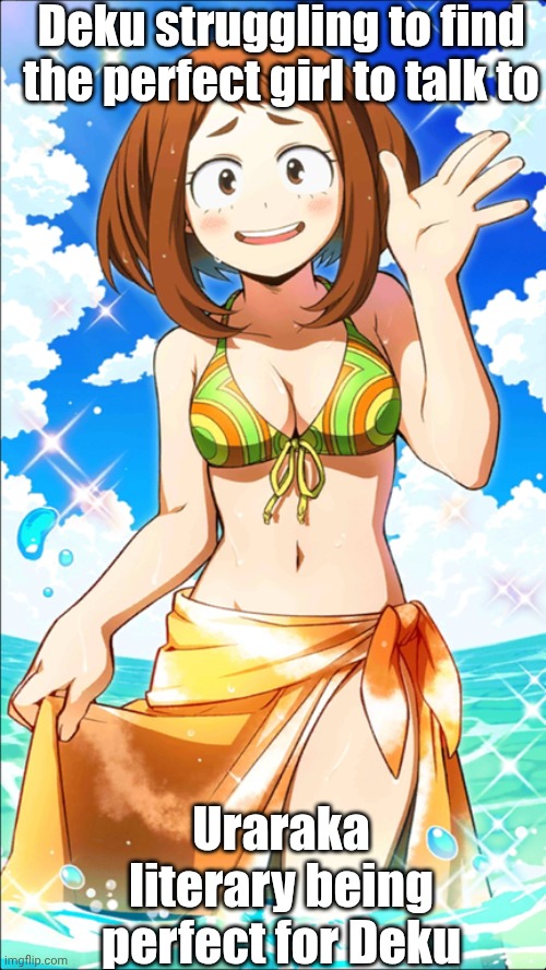 This is so true LOL | Deku struggling to find the perfect girl to talk to; Uraraka literary being perfect for Deku | image tagged in mha,anime,relatable memes | made w/ Imgflip meme maker