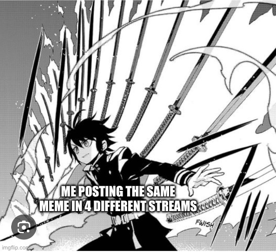For those who are confused, the swords represent the memes | ME POSTING THE SAME MEME IN 4 DIFFERENT STREAMS | made w/ Imgflip meme maker