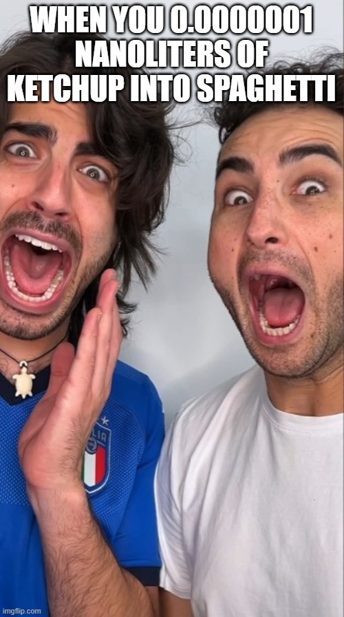 Lionfield Scream : Ketchup On Spaghetti | WHEN YOU 0.0000001 NANOLITERS OF KETCHUP INTO SPAGHETTI | image tagged in lionfield scream | made w/ Imgflip meme maker