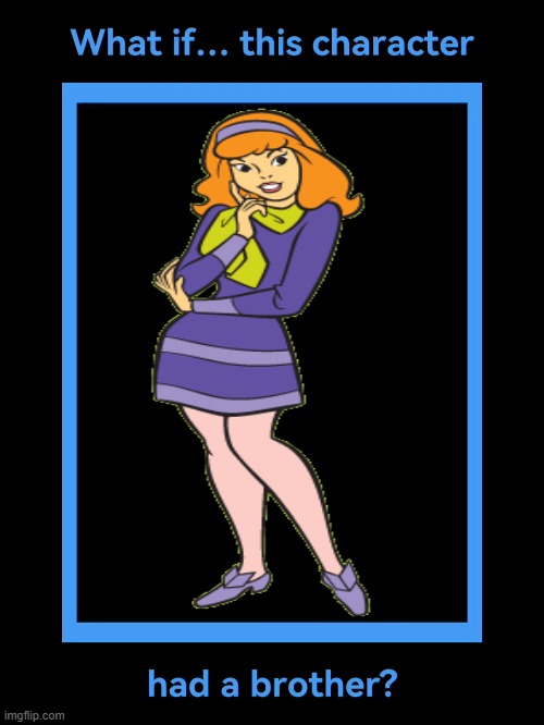 Daphne Blake Has A Brother | image tagged in this character has a brother,daphne blake,daphne,scooby doo,brother,brothers | made w/ Imgflip meme maker