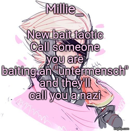 Millie's Metal Gear Rising: Revengeance announcement template | New bait tactic
Call someone you are baiting an "untermensch" and they'll call you a nazi | image tagged in millie's metal gear rising revengeance announcement template | made w/ Imgflip meme maker