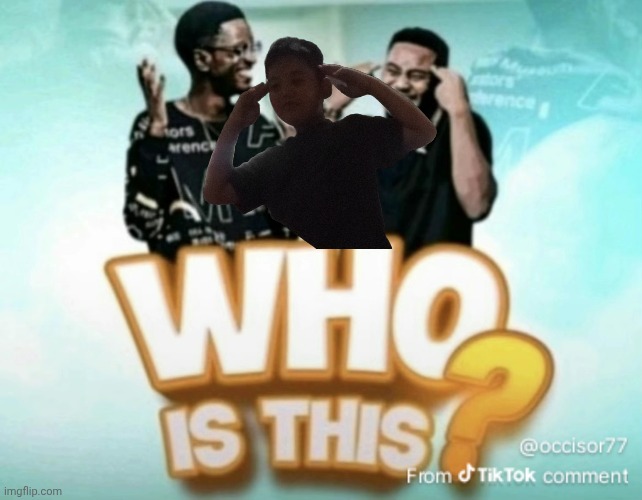 Who is this? 2 | image tagged in who is this | made w/ Imgflip meme maker